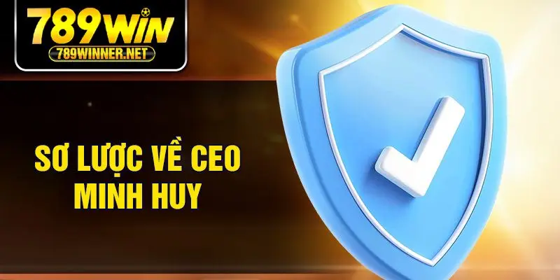 Sơ lược về CEO Minh Huy