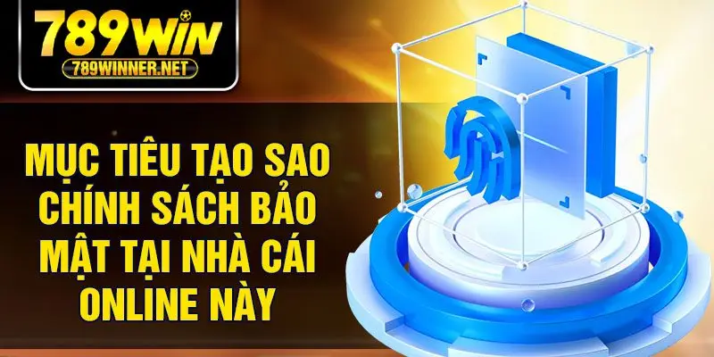 Mục tiêu tạo sao chính sách bảo mật tại nhà cái online này